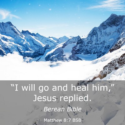Picture 03 - Matthew 8:7 BSB - “I will go and heal him,” Jesus - Bible Verse Picture