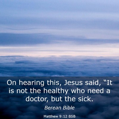 Picture 03 - Matthew 9:12 BSB - On hearing this, Jesus said, “It is not the - Bible Verse Picture