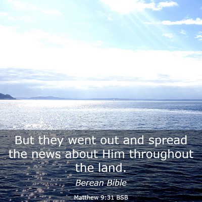 Picture 03 - Matthew 9:31 BSB - But they went out and spread the news about Him - Bible Verse Picture