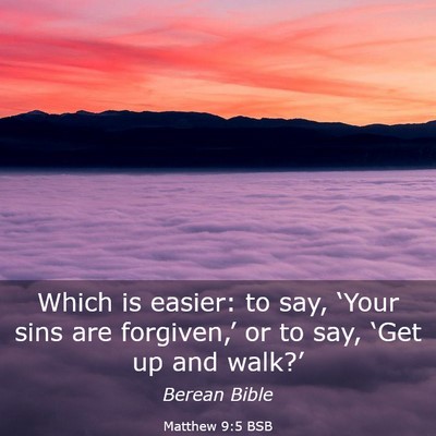 Picture 03 - Matthew 9:5 BSB - Which is easier: to say, ‘Your sins are - Bible Verse Picture