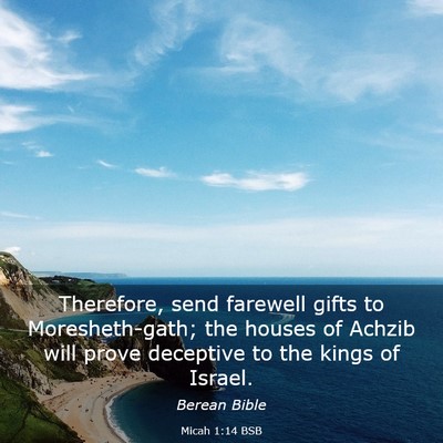 Picture 03 - Micah 1:14 BSB - Therefore, send farewell gifts to Moresheth-gath; - Bible Verse Picture