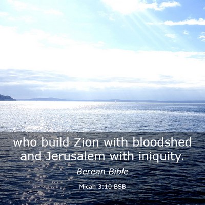 Picture 03 - Micah 3:10 BSB - who build Zion with bloodshed and Jerusalem with - Bible Verse Picture