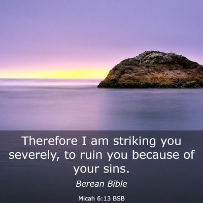 Picture 03 - Micah 6:13 BSB - Therefore I am striking you severely, to ruin you - Bible Verse Picture
