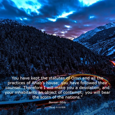 Picture 03 - Micah 6:16 BSB - You have kept the statutes of Omri and all the - Bible Verse Picture
