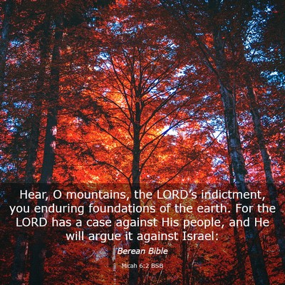 Picture 03 - Micah 6:2 BSB - Hear, O mountains, the LORD’s indictment, you - Bible Verse Picture