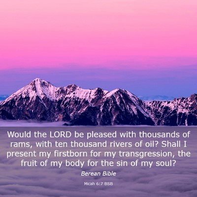Picture 03 - Micah 6:7 BSB - Would the LORD be pleased with thousands of rams, - Bible Verse Picture
