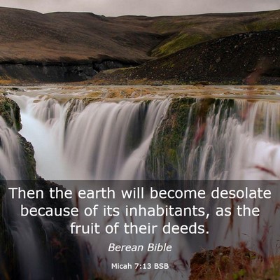 Picture 03 - Micah 7:13 BSB - Then the earth will become desolate because of - Bible Verse Picture
