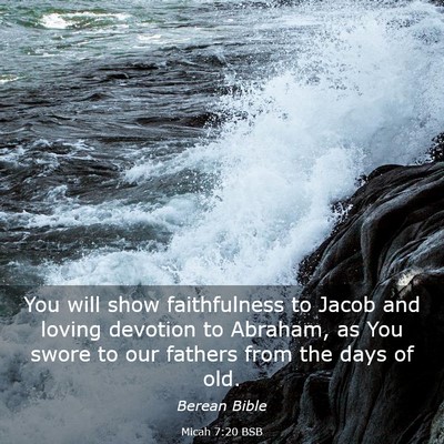 Picture 03 - Micah 7:20 BSB - You will show faithfulness to Jacob and loving - Bible Verse Picture