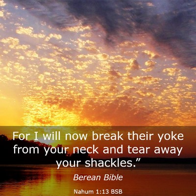 Picture 03 - Nahum 1:13 BSB - For I will now break their yoke from your neck - Bible Verse Picture