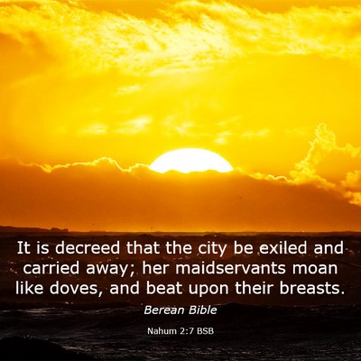 Picture 03 - Nahum 2:7 BSB - It is decreed that the city be exiled and carried - Bible Verse Picture