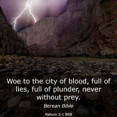 Picture 03 - Nahum 3:1 BSB - Woe to the city of blood, full of lies, full of - Bible Verse Picture