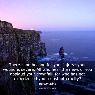 Picture 03 - Nahum 3:19 BSB - There is no healing for your injury; your wound - Bible Verse Picture