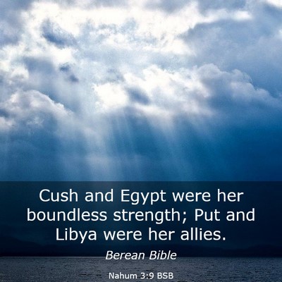 Picture 03 - Nahum 3:9 BSB - Cush and Egypt were her boundless strength; Put - Bible Verse Picture