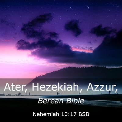 Picture 03 - Nehemiah 10:17 BSB - Ater, Hezekiah, - Bible Verse Picture
