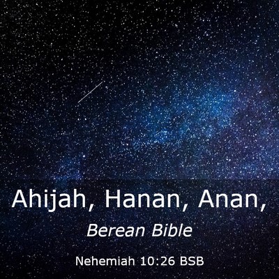 Picture 03 - Nehemiah 10:26 BSB - Ahijah, Hanan, - Bible Verse Picture
