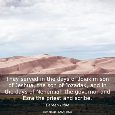 Picture 03 - Nehemiah 12:26 BSB - They served in the days of Joiakim son of Jeshua, - Bible Verse Picture