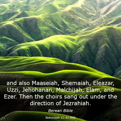 Picture 03 - Nehemiah 12:42 BSB - and also Maaseiah, Shemaiah, Eleazar, Uzzi, - Bible Verse Picture