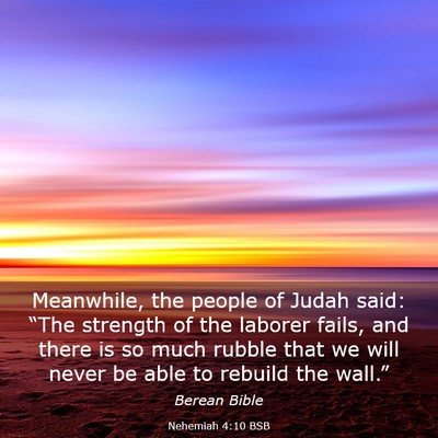 Picture 03 - Nehemiah 4:10 BSB - Meanwhile, the people of Judah said: “The - Bible Verse Picture