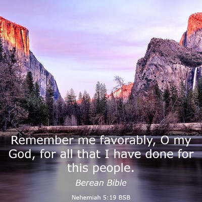 Picture 03 - Nehemiah 5:19 BSB - Remember me favorably, O my God, for all that I - Bible Verse Picture