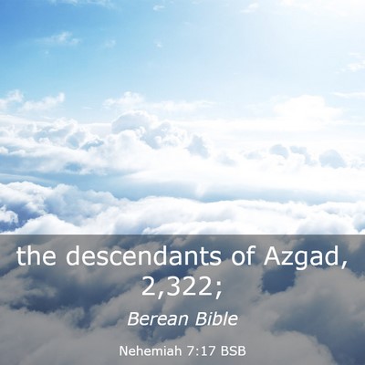 Picture 03 - Nehemiah 7:17 BSB - the descendants of Azgad, - Bible Verse Picture