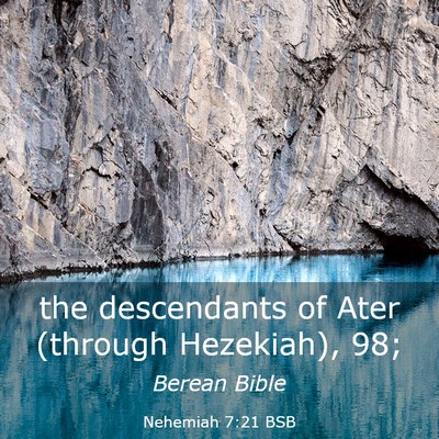 Picture 03 - Nehemiah 7:21 BSB - the descendants of Ater (through Hezekiah), - Bible Verse Picture