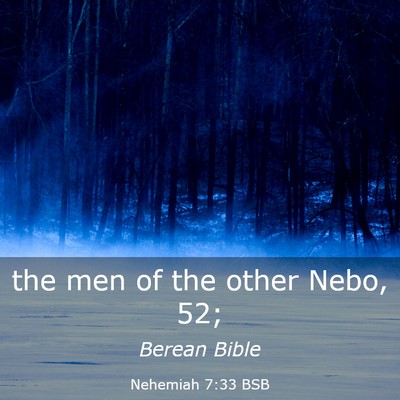 Picture 03 - Nehemiah 7:33 BSB - the men of the other Nebo, - Bible Verse Picture