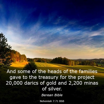 Picture 03 - Nehemiah 7:71 BSB - And some of the heads of the families gave to the - Bible Verse Picture