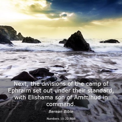 Picture 03 - Numbers 10:22 BSB - Next, the divisions of the camp of Ephraim set - Bible Verse Picture