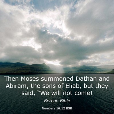Picture 03 - Numbers 16:12 BSB - Then Moses summoned Dathan and Abiram, the sons - Bible Verse Picture