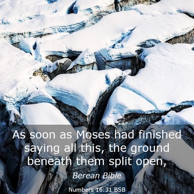 Picture 03 - Numbers 16:31 BSB - As soon as Moses had finished saying all this, - Bible Verse Picture