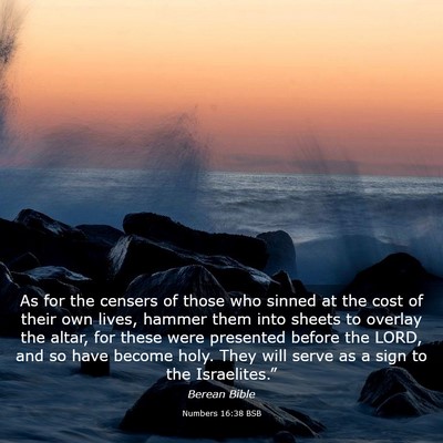 Picture 03 - Numbers 16:38 BSB - As for the censers of those who sinned at the - Bible Verse Picture