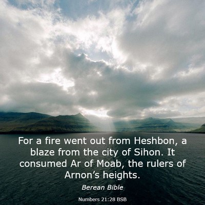 Picture 03 - Numbers 21:28 BSB - For a fire went out from Heshbon, a blaze from - Bible Verse Picture