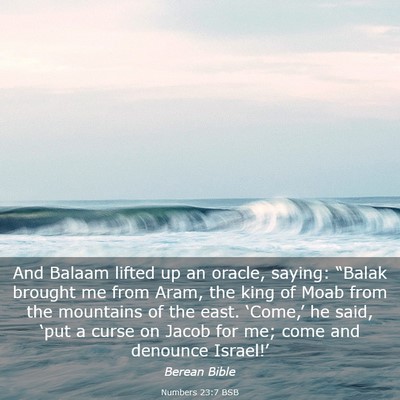 Picture 03 - Numbers 23:7 BSB - And Balaam lifted up an oracle, saying: “Balak - Bible Verse Picture