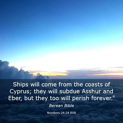 Picture 03 - Numbers 24:24 BSB - Ships will come from the coasts of Cyprus; they - Bible Verse Picture