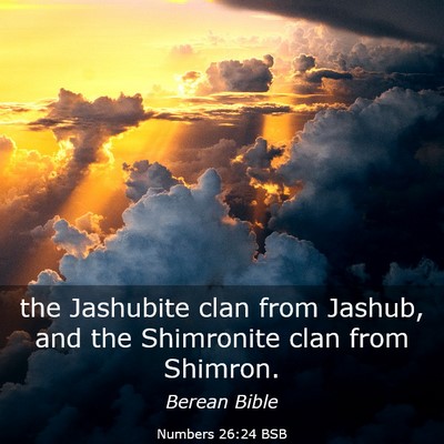 Picture 03 - Numbers 26:24 BSB - the Jashubite clan from Jashub, and the - Bible Verse Picture