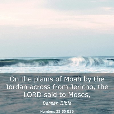 Picture 03 - Numbers 33:50 BSB - On the plains of Moab by the Jordan across from - Bible Verse Picture