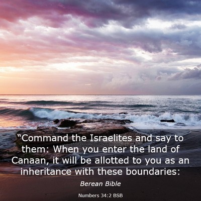 Picture 03 - Numbers 34:2 BSB - “Command the Israelites and say to them: When - Bible Verse Picture