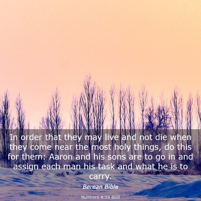 Picture 03 - Numbers 4:19 BSB - In order that they may live and not die when they - Bible Verse Picture