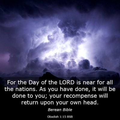 Picture 03 - Obadiah 1:15 BSB - For the Day of the LORD is near for all the - Bible Verse Picture