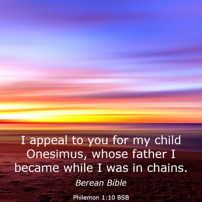 Picture 03 - Philemon 1:10 BSB - I appeal to you for my child Onesimus, whose - Bible Verse Picture