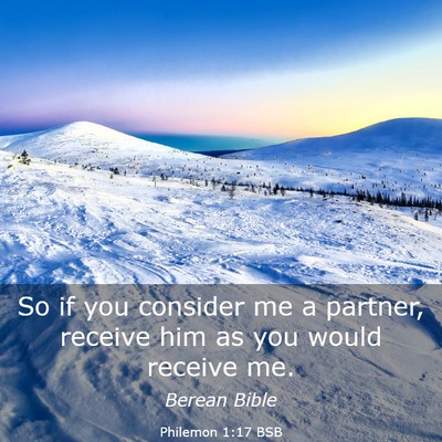 Picture 03 - Philemon 1:17 BSB - So if you consider me a partner, receive him as - Bible Verse Picture