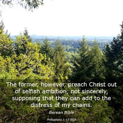 Picture 03 - Philippians 1:17 BSB - The former, however, preach Christ out of selfish - Bible Verse Picture