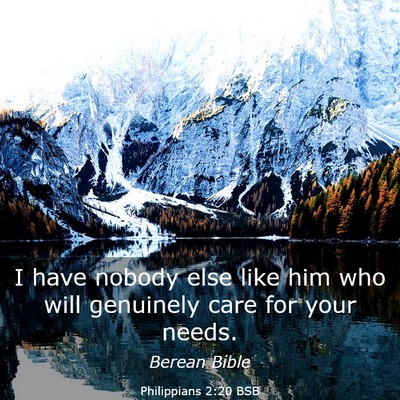 Picture 03 - Philippians 2:20 BSB - I have nobody else like him who will genuinely - Bible Verse Picture