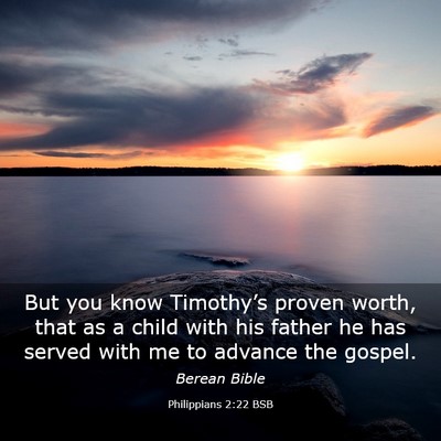 Picture 03 - Philippians 2:22 BSB - But you know Timothy’s proven worth, that as a - Bible Verse Picture