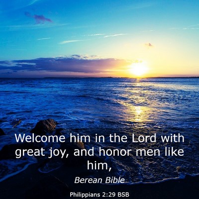 Picture 03 - Philippians 2:29 BSB - Welcome him in the Lord with great joy, and honor - Bible Verse Picture