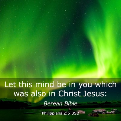 Picture 03 - Philippians 2:5 BSB - Let this mind be in you which was also in Christ - Bible Verse Picture
