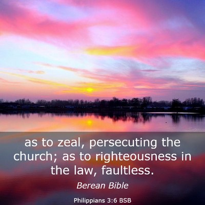 Picture 03 - Philippians 3:6 BSB - as to zeal, persecuting the church; as to - Bible Verse Picture