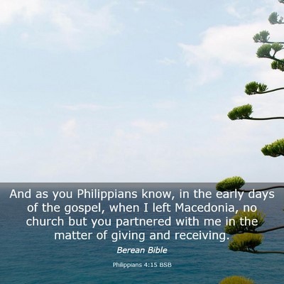 Picture 03 - Philippians 4:15 BSB - And as you Philippians know, in the early days of - Bible Verse Picture