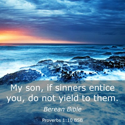 Picture 03 - Proverbs 1:10 BSB - My son, if sinners entice you, do not yield to - Bible Verse Picture