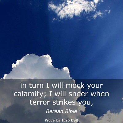 Picture 03 - Proverbs 1:26 BSB - in turn I will mock your calamity; I will sneer - Bible Verse Picture